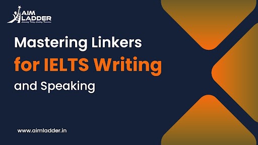 Mastering Linkers for IELTS Writing and Speaking 1 - Aim Ladder